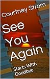 See You Again by Courtney Strom