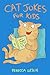 Cat Jokes for Kids: Funny Clean Jokes, Riddles, and Puns for Cat Lovers of All Ages