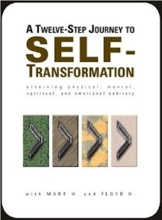 A TWELVE-STEP JOURNEY TO SELF-TRANSFORMATION (Attaining Physical, Mental, Spiritual, and Emotional Sobriety)