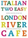 Italian Two Easy: Simple Recipes from the London River Cafe Italian Two Easy: Simple Recipes from the London River Cafe