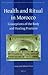 Health and Ritual in Morocco: Conceptions of the Body and Healing Practices (Social, Economic and Political Studies of the Middle East and Asia, 109)