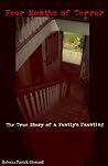 Four Months of Terror: Living in a Haunted House : A True Haunting and Ghost Story (True Hauntings Book 1) Four Months of Terror: Living in a Haunted House : A True Haunting and Ghost Story (True Hauntings Book 1)