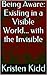 Being Aware: Existing in a Visible World... With the Invisible: A True Story of Spiritual Warfare