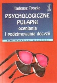 Psychologiczne pułapki oceniania i podejmowania decyzji