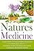 Natures Medicine: Learn How To Use Herbal Remedies and Natural Cures To Heal All Your Common Ailments Today