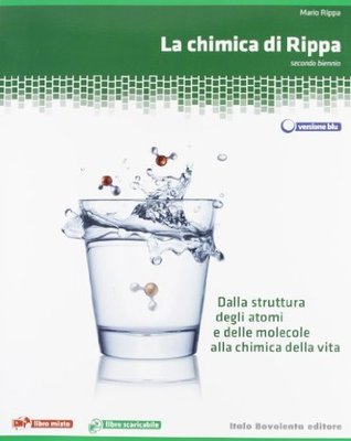 La chimica di Rippa. Dalla struttura degli atomi e delle molecole alla chimica della vita. Ediz. blu. Con espansione online. Per le Scuole superiori