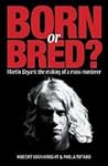 Born or Bred? Martin Bryant: the making of a mass murderer