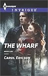 The Wharf by Carol Ericson The Wharf by Carol Ericson