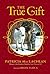 The True Gift by Patricia MacLachlan The True Gift by Patricia MacLachlan