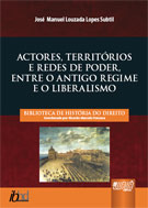 Actores, territórios e redes de poder : entre o Antigo Regime e o Liberalismo