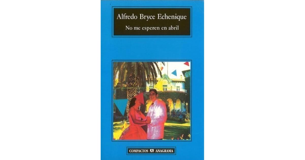 No me esperen en abril by Alfredo Bryce Echenique