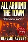 All Around the Town by Herbert Asbury