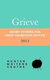 Grieve: Short stories for Grief Awareness month 2013