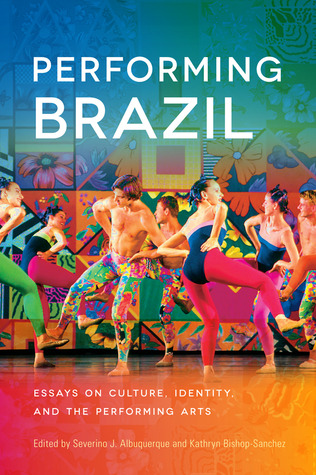 Performing Brazil: Essays on Culture, Identity, and the Performing Arts (Paperback)