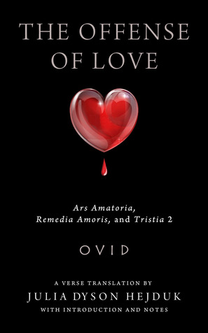 Offense of Love: Ars Amatoria, Remedia Amoris, and Tristia 2 (Wisconsin Studies in Classics)