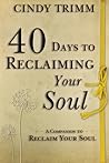 40 Days to Reclaiming Your Soul 40 Days to Reclaiming Your Soul