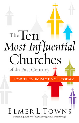The Ten Most Influential Churches of the Past Century: And How They Impact You Today (Paperback)