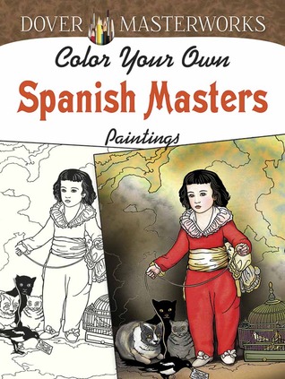 Dover Masterworks: Color Your Own Spanish Masters Paintings (Adult Coloring Books: Art & Design)