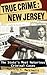 True Crime: New Jersey: The State's Most Notorious Criminal Cases