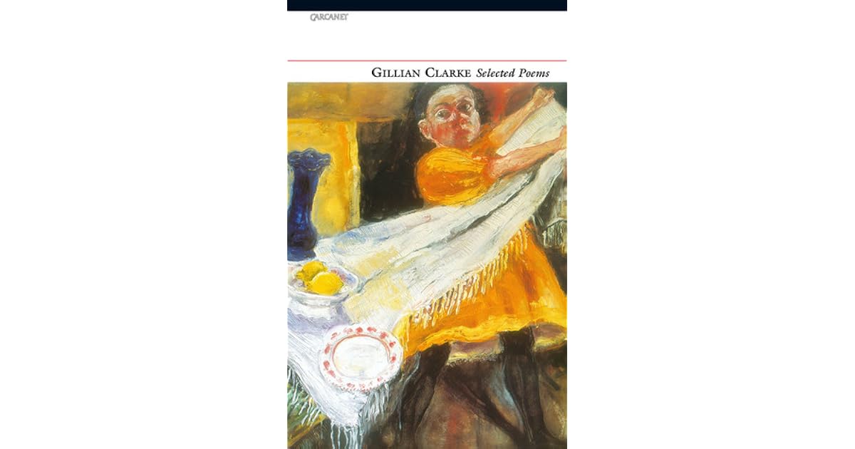 Gillian Clarke Selected Poems by Gillian Clarke