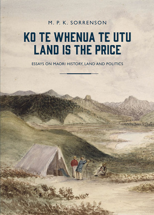 Ko te Whenua te Utu / Land Is the Price: Essays on Maori History, Land and Politics (Paperback)