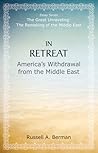 In Retreat: America's Withdrawal from the Middle East (The Great Unraveling: The Remaking of th) In Retreat: America's Withdrawal from the Middle East (The Great Unraveling: The Remaking of th)