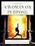 A Woman On Purpose: Become Spiritually Full, Financially Free & Confidently Unstoppable