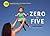 Zero to Five: 70 Essential Parenting Tips Based on Science (and What I've Learned So Far)