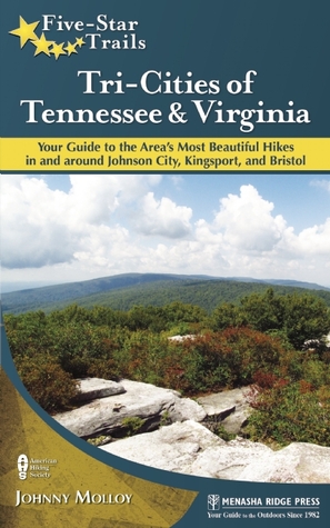 Five-Star Trails: Tri-Cities of Tennessee and Virginia: Your Guide to the Area's Most Beautiful Hikes In and Around Bristol, Johnson City, and Kingsport