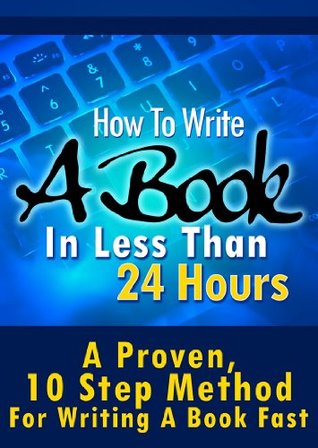 How To Write A Book In Less Than 24 Hours (How To Write A Kindle Book, How To Write A Novel, Book Writing, Writing A Novel, Write For Kindle)