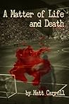 A Matter of Life and Death by Matt Carrell A Matter of Life and Death by Matt Carrell