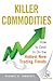 Killer Commodities: How to Cash in on the Hottest New Trading Trends