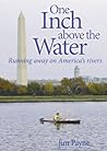 One Inch Above the Water: Running Away on America's Rivers One Inch Above the Water: Running Away on America's Rivers
