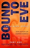 Bound to Eve, Part One by John Arthur Lee