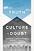 Truth in a Culture of Doubt...