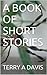 A Book of Short Stories by Terry A. Davis