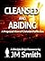 Cleansed and Abiding by J.M.       Smith