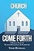 Church, Come Forth: A Biblical Plan for Transformational Turnaround