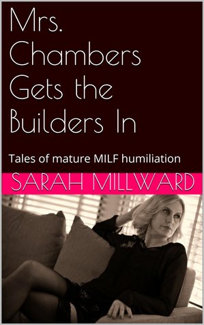 Mrs. Chambers Gets the Builders In: Tales of mature MILF humiliation (Kindle Edition)