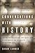 Conversations with History: Inspiration, Reflections, and Advice from History-Makers and Celebrities on the Other Side