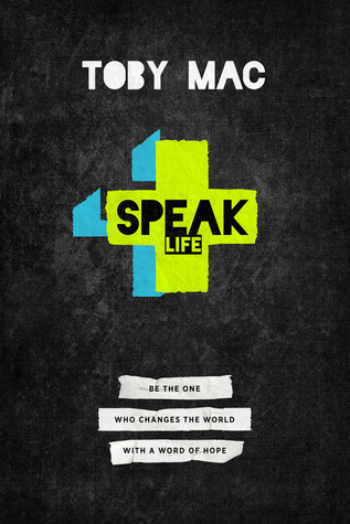 Speak Life: Be the One Who Changes the World with a Word of Hope