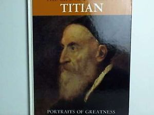 The Life and Times Of Titian: Portraits of Greatness