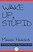 Wake Up, Stupid