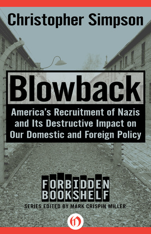 Blowback: America's Recruitment of Nazis and Its Destructive Impact on Our Domestic and Foreign Policy (Kindle Edition)
