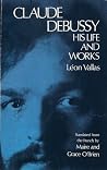 Claude Debussy: His Life and Works