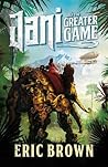 Jani and the Greater Game (1) by Eric Brown