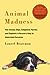 Animal Madness: How Anxious...