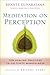 Meditation on Perception: Ten Healing Practices to Cultivate Mindfulness