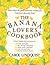 The Banana Lover's Cookbook