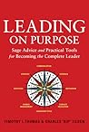 Leading on Purpose: Sage Advice and Practical Tools for Becoming the Complete Leader